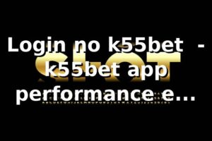Login no k55bet 📊 - k55bet app, performance e segurança